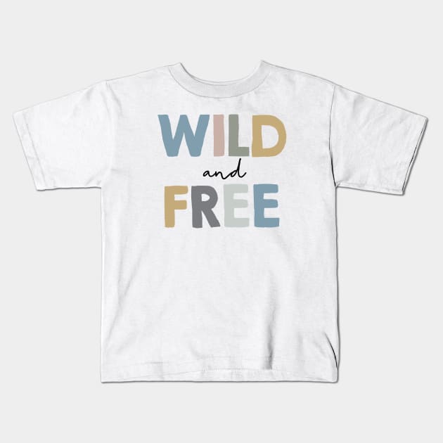 Wild and free Kids T-Shirt by DesignsandSmiles